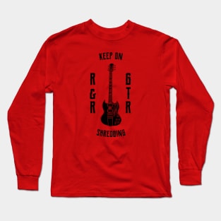 Keep on shredding Long Sleeve T-Shirt